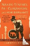 Ryan, Garrett - Naked Statues, Fat Gladiators, and War Elephants: Frequently Asked Questions about the Ancient Greeks and Romans
