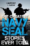 Yadon, Laurence J. - The Greatest Navy SEAL Stories Ever Told