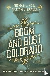 Noel, Thomas J., Hansen, William J. - Boom and Bust Colorado
