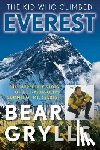 Grylls, Bear - The Kid Who Climbed Everest