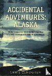 Lundgren, Chris - Accidental Adventures: Alaska