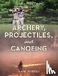 Warren, Mark - Archery, Projectiles, and Canoeing
