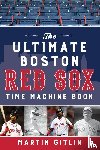 Gitlin, Martin - The Ultimate Boston Red Sox Time Machine Book