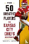 Cohen, Robert W. - The 50 Greatest Players in Kansas City Chiefs History