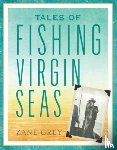 Grey, Zane - Tales of Fishing Virgin Seas