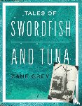 Grey, Zane - Tales of Swordfish and Tuna