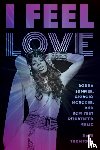 Thompson, Dave - I Feel Love: Donna Summer, Giorgio Moroder, and How They Reinvented Music