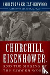 Catherwood, Christopher - Churchill, Eisenhower, and the Making of the Modern World
