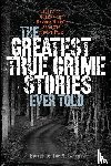  - The Greatest True Crime Stories Ever Told