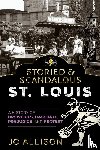 Allison, Jo - Storied & Scandalous St. Louis