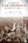 Gourley, Bruce T. - Historic Yellowstone National Park - The Stories behind the World's First National Park