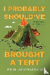 Shonstrom, Erik - I Probably Should've Brought a Tent