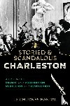 Handal, Leigh Jones - Storied & Scandalous Charleston