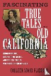 Fliedner, Colleen Adair - Fascinating True Tales from Old California - Crooked Con Men, Eccentric Immigrants, and Fearless Females Who Shaped the Golden State