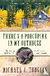 Tougias, Michael J. - There's a Porcupine in My Outhouse