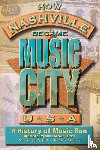 Kosser, Michael - How Nashville Became Music City, U.S.A.