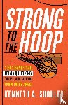 Shouler, Kenneth A. - Strong to the Hoop