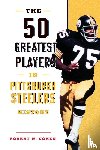 Cohen, Robert W. - The 50 Greatest Players in Pittsburgh Steelers History