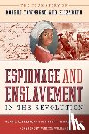 Bellerjeau, Claire - Espionage and Enslavement in the Revolution: The True Story of Robert Townsend and Elizabeth