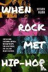 Blush, Steven - When Rock Met Hip-Hop