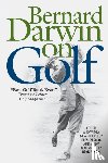 Darwin, Bernard - Bernard Darwin on Golf