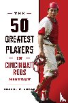 Cohen, Robert W. - The 50 Greatest Players in Cincinnati Reds History