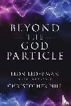 Lederman, Leon M., Hill, Christopher T. - Beyond the God Particle