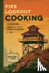 Ober, Michael J. - Fire Lookout Cooking: Timeless Recipes from Fire Lookout Lore
