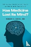 Smith, Robert C. - Has Medicine Lost Its Mind?