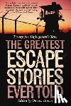 Brown, Darren - Greatest Escape Stories Ever Told: Twenty-Five Unforgettable Tales
