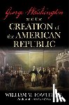 Fowler, William M - George Washington and the Creation of the American Republic