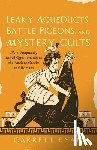 Ryan, Garrett - Leaky Aqueducts, Battle Pigeons, and Mystery Cults: More Frequently Asked Questions about the Ancient Greeks and Romans