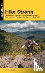 Appleton, James - Hike Strong: The Complete Guide to Building Mountain Strength, Endurance, and Confidence for Hiking and Backpacking