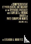 Roberts, Edward a - A Comprehensive Etymological Dictionary of the Spanish Language with Families of Words Based on Indo-European Roots