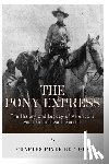 Charles River - The Pony Express: The History and Legacy of America's Most Famous Mail Service