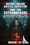 Rite, Robert - Aliens, Fallen Angels, Nephilim and the Supernatural: Discover Ancient Secrets and Bible Prophecies about the Supernatural