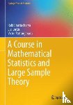 Bhattacharya, Rabi, Lin, Lizhen, Patrangenaru, Victor - A Course in Mathematical Statistics and Large Sample Theory