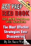 Warner, Steve - ACT Prep Red Book - 320 Math Problems With Solutions: The Most Effective Strategies Ever Discovered