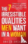 Bryans, Bruce - The 7 Irresistible Qualities Men Want In A Woman