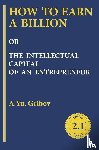 Gribov, Andrey - HOW TO EARN A BILLION OR THE INTELLECTUAL CAPITAL OF AN ENTREPRENEUR