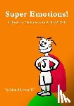 Lowry, Lionel - Super Emotions! A Book for Children with ADD/ADHD: Created especially for children, emotional age 2-8, Super Emotions! teaches kids how to control the