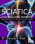 Best D. C., George F. - Sciatica Exercises & Home Treatment: Simple, Effective Care For Sciatica and Piriformis Syndrome
