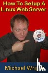 Wright, Michael - How To Setup A Linux Web Server