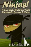 Adler, P. D. - Ninjas! A Fun Guide Book For Kids Wanting To Become a Ninja