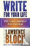 Block, Lawrence - Write For Your Life: The Home Seminar for Writers