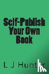 Hunter, L. J. - Self-Publish Your Own Book
