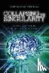Robbins Phd, Stephen Earle - Collapsing the Singularity: Bergson, Gibson and the Mythologies of Artificial Intelligence