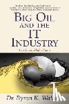 Wallace, Byron K. - Big Oil & The IT Industry: When Two Giants Shake Hands