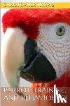 Harris, Christopher - Parrot Training and Behavior 101