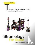 Locascio, Anthony Vincent - Strumology For Guitar: Learn How To Strum the Guitar. Over 50 strumming patterns that every guitarist should know